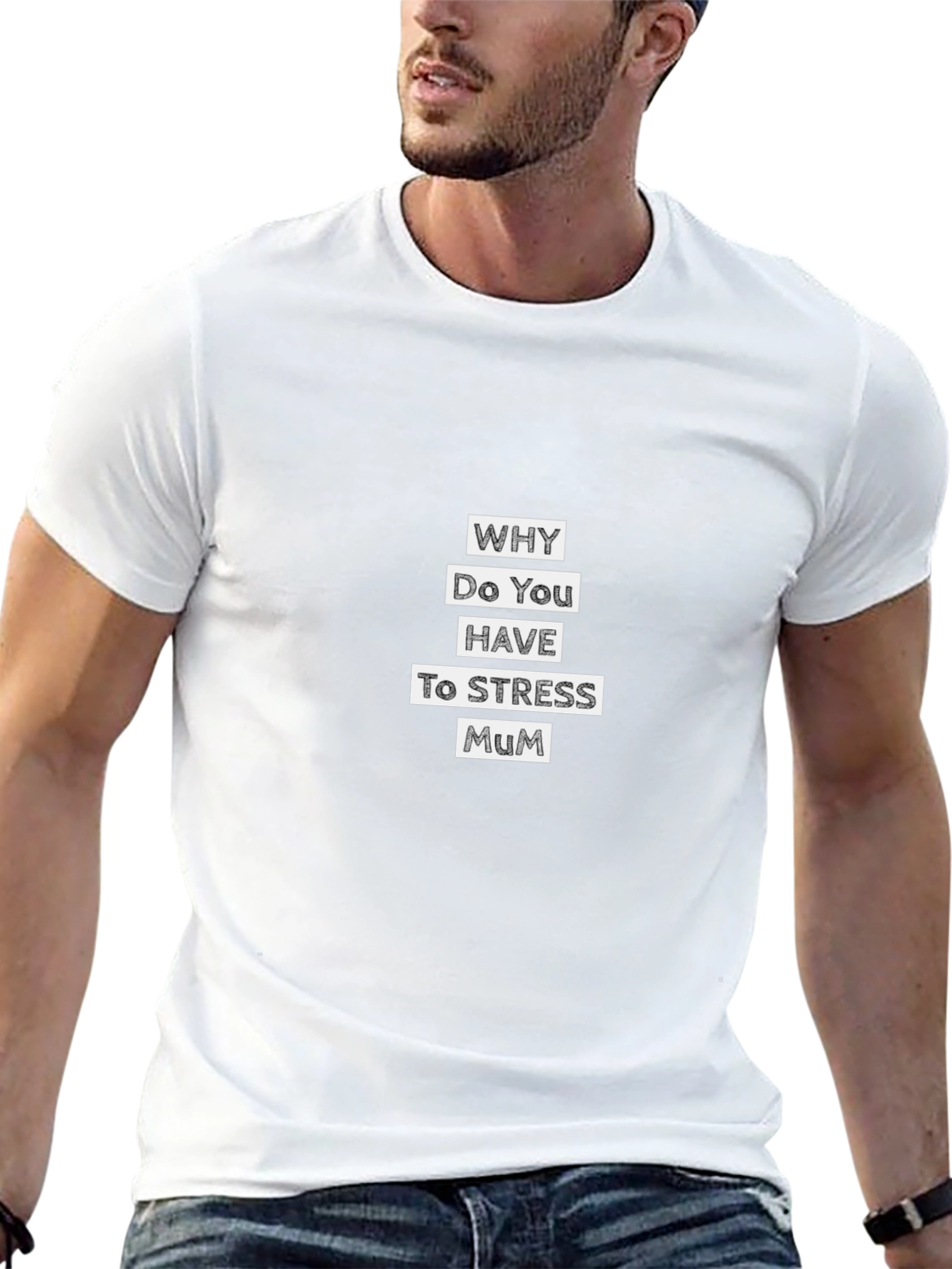 Why Do You Have to Stress Mum T-Shirt
