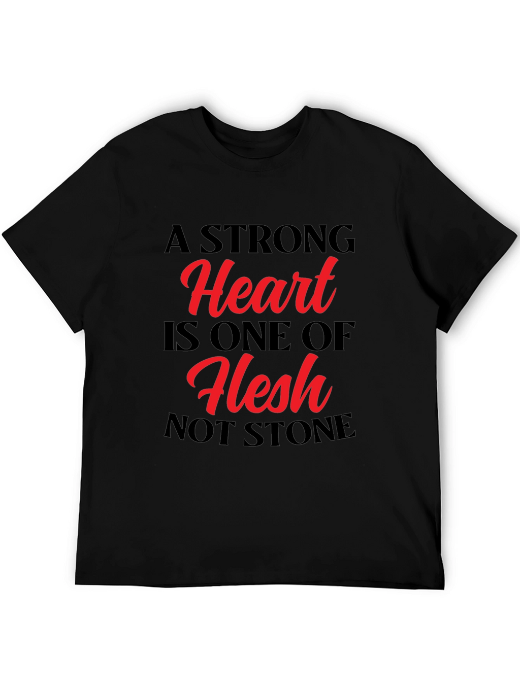 A Strong Heart T-Shirt - Flesh Not Stone