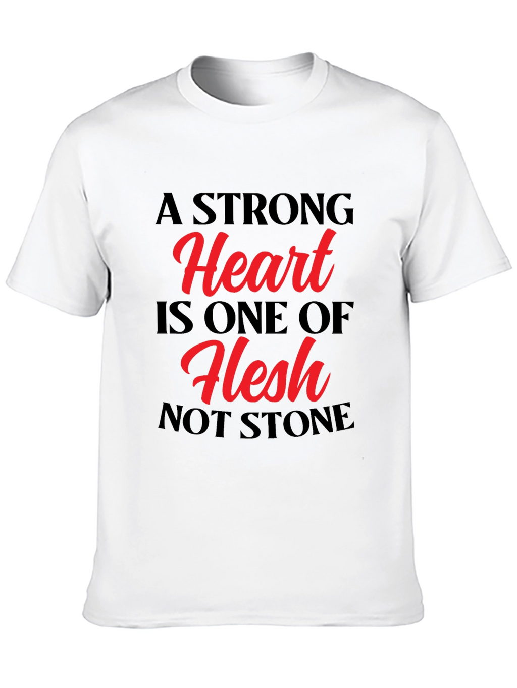 A Strong Heart T-Shirt - Flesh Not Stone
