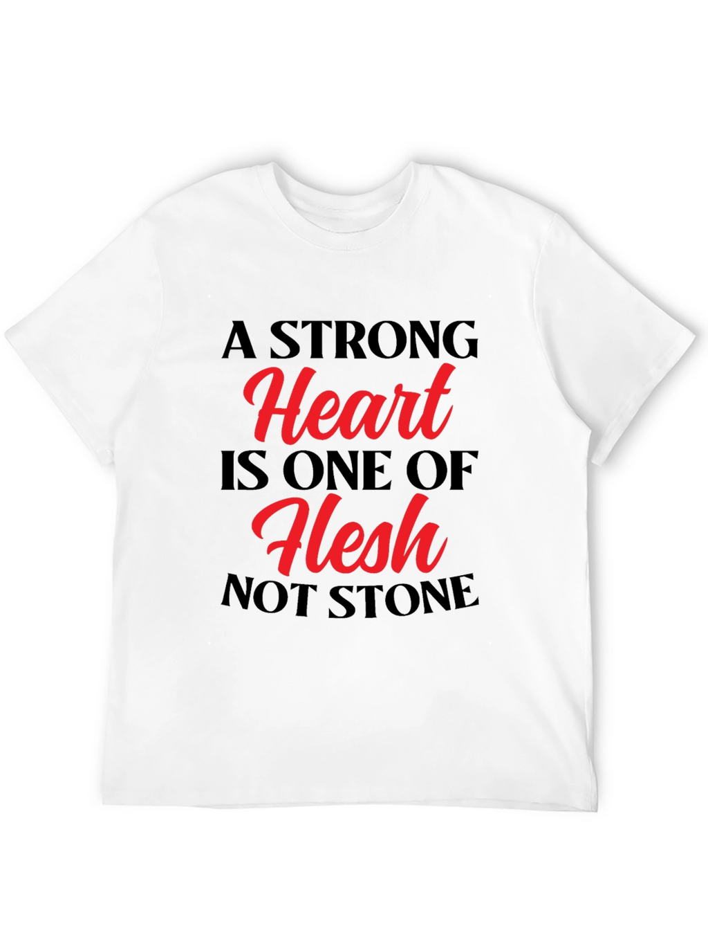 A Strong Heart T-Shirt - Flesh Not Stone