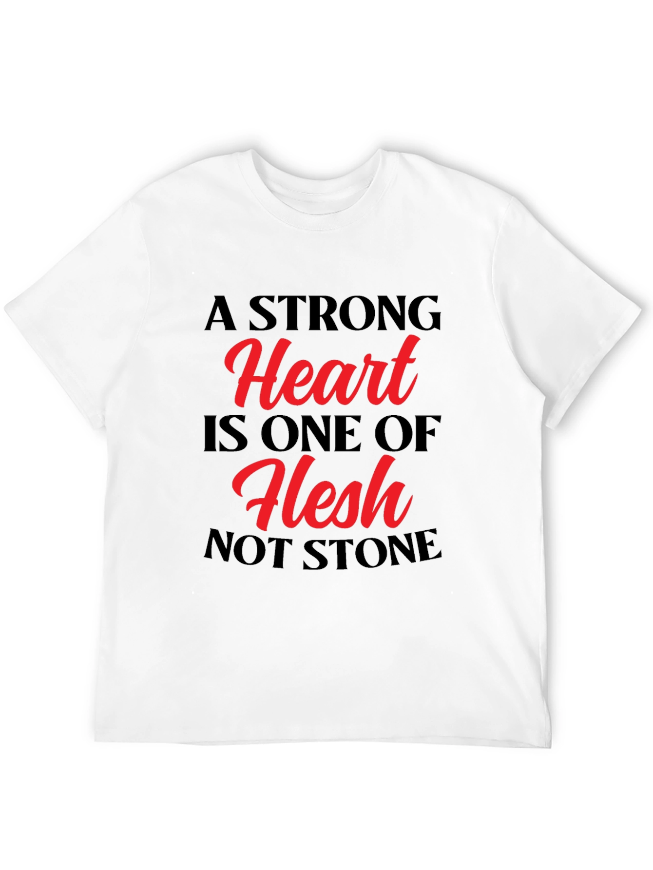 A Strong Heart T-Shirt - Flesh Not Stone