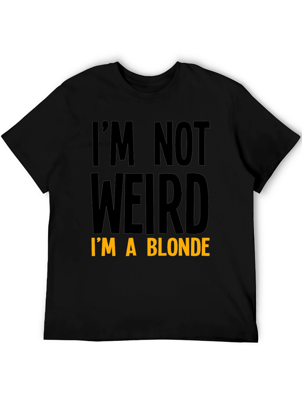 Funny Im Not Weird Im a Blonde Black T-Shirt
