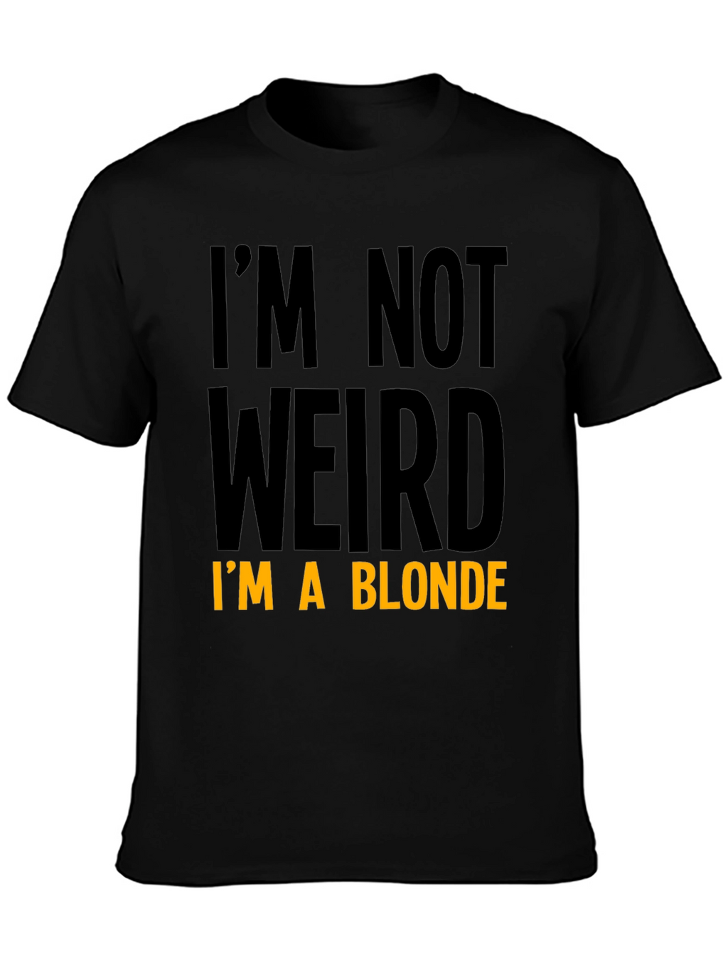 Funny Im Not Weird Im a Blonde Black T-Shirt