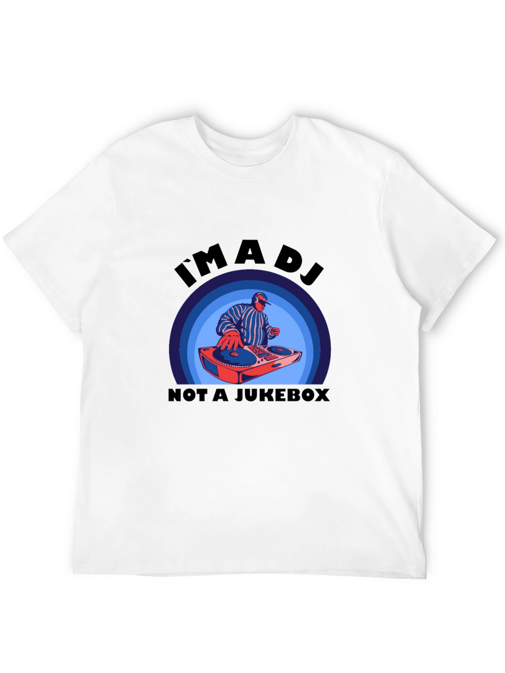 Im A DJ Not A Jukebox T-Shirt
