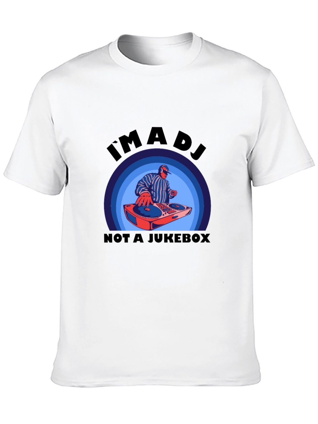 Im A DJ Not A Jukebox T-Shirt
