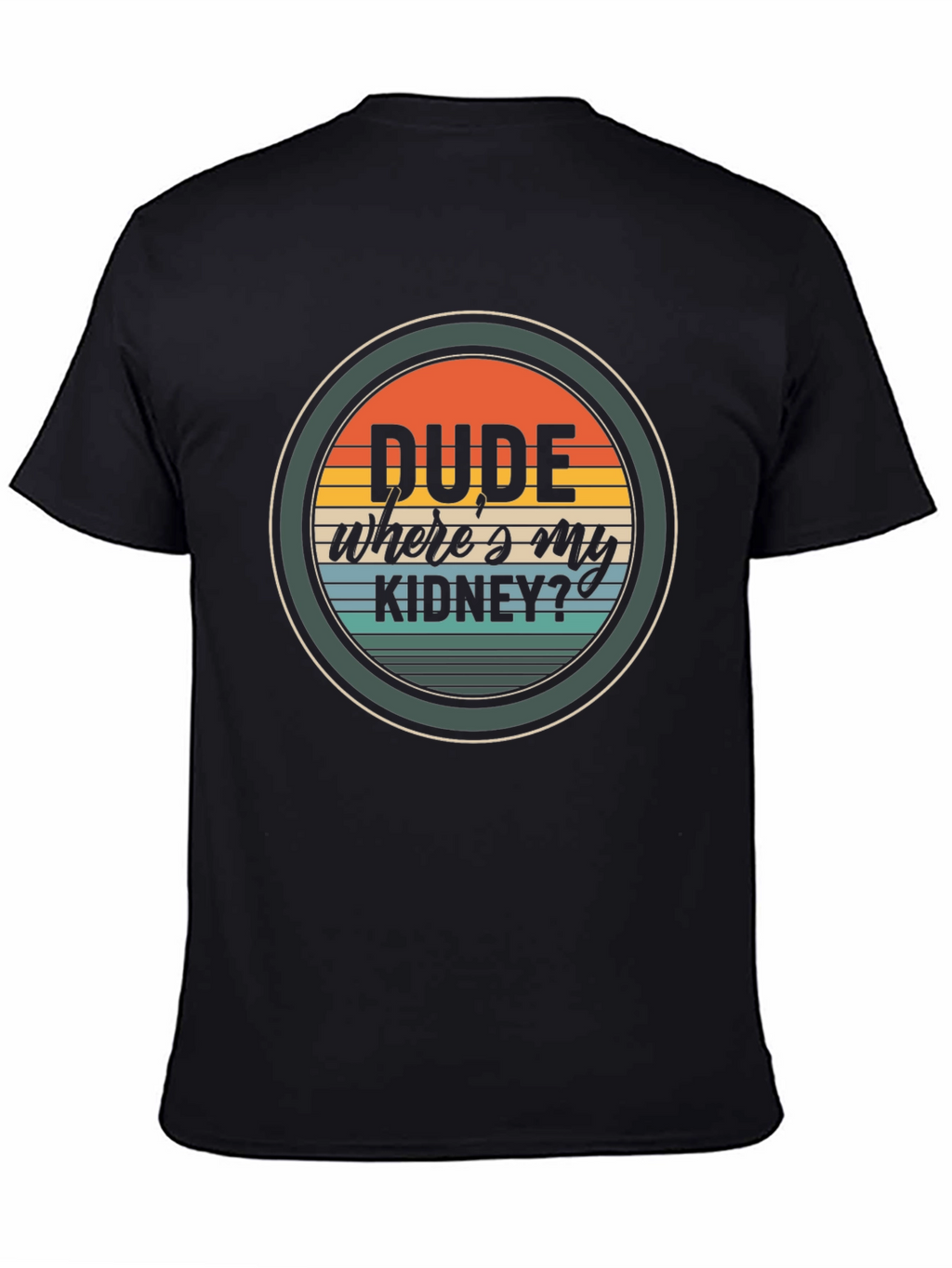 Dude Wheres My Kidney? Graphic T-Shirt