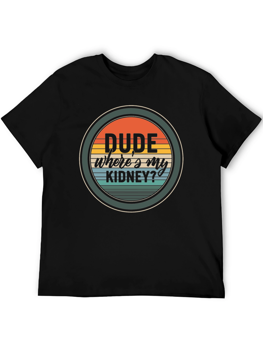 Dude Wheres My Kidney? Graphic T-Shirt