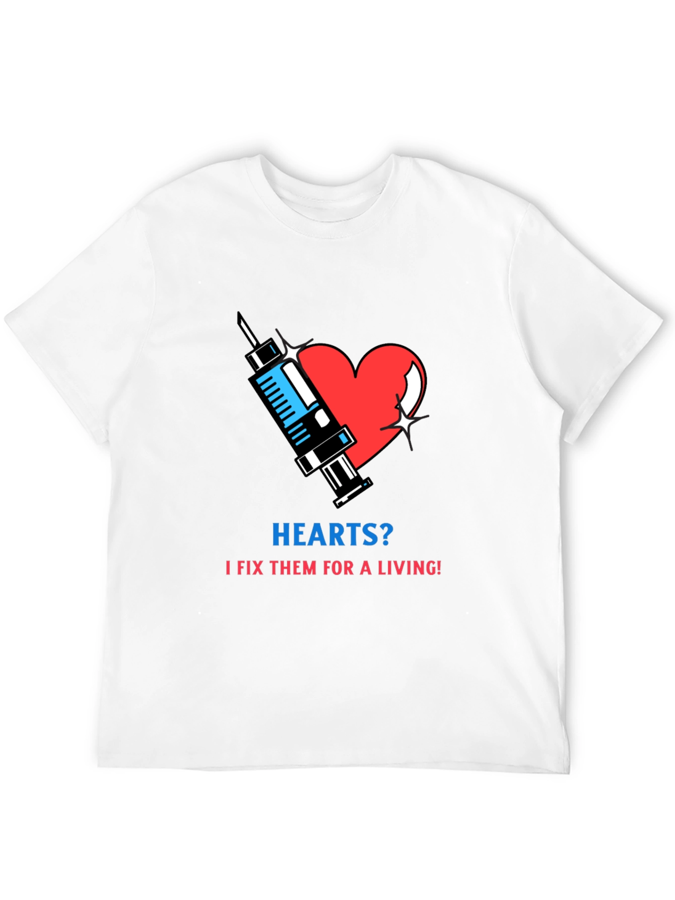 Hearts? I Fix Them T-Shirt - Medical Humor Tee